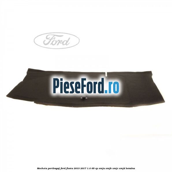 Mocheta portbagaj Ford Fiesta 2013-2017 1.0 65 cp XMJA, XMJB, XMJC, XMJD benzina