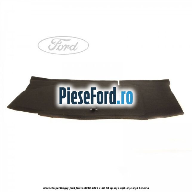 Mocheta portbagaj Ford Fiesta 2013-2017 1.25 82 cp SNJA, SNJB, SNJC, SNJD benzina