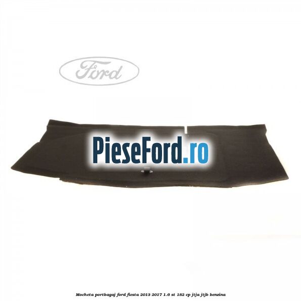 Mocheta portbagaj Ford Fiesta 2013-2017 1.6 ST 182 cp JTJA, JTJB benzina