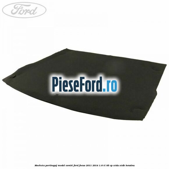 Mocheta portbagaj model combi Ford Focus 2011-2014 1.6 Ti 85 cp XTDA, XTDB benzina