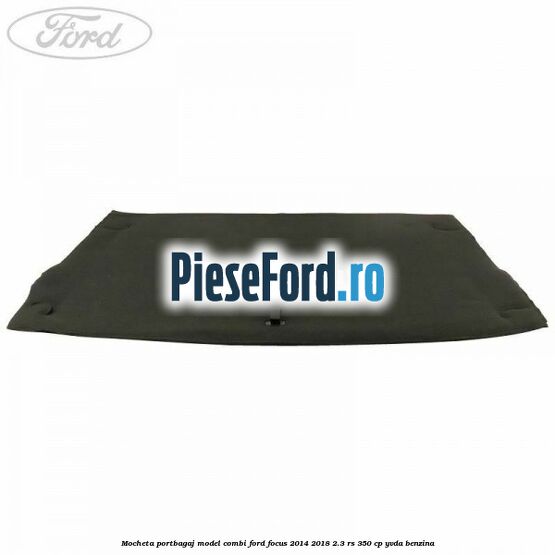 Mocheta portbagaj model combi Ford Focus 2014-2018 2.3 RS 350 cp YVDA benzina