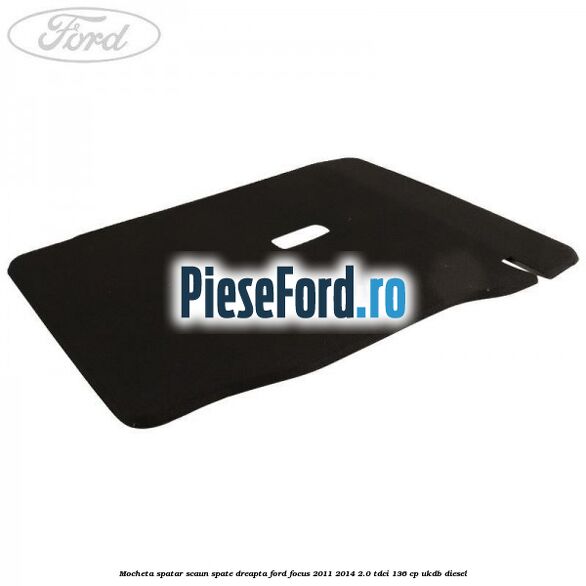 Mocheta spatar scaun spate dreapta Ford Focus 2011-2014 2.0 TDCi 136 cp UKDB diesel