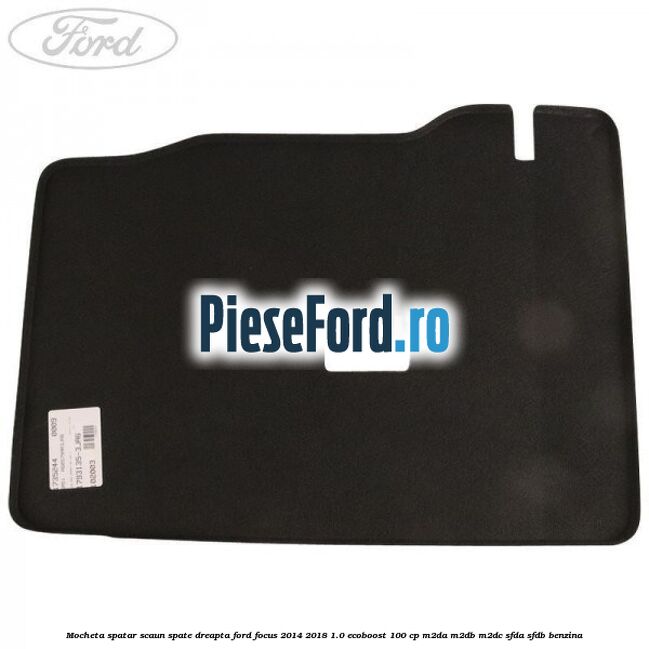 Mocheta spatar scaun spate dreapta Ford Focus 2014-2018 1.0 EcoBoost 100 cp M2DA, M2DB, M2DC, SFDA, SFDB benzina