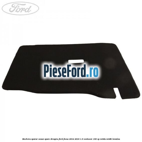 Mocheta spatar scaun spate dreapta Ford Focus 2014-2018 1.5 EcoBoost 150 cp Mocheta spatar scaun spate dreapta Ford Focus 2014-2018 1.5 EcoBoost 150 cp M8DA, M8DB benzina