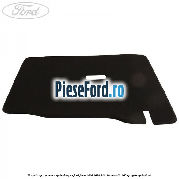 Mocheta spatar scaun spate dreapta Ford Focus 2014-2018 1.6 TDCi ECOnetic 105 cp Mocheta spatar scaun spate dreapta Ford Focus 2014-2018 1.6 TDCi ECOnetic 105 cp NGDA, NGDB diesel