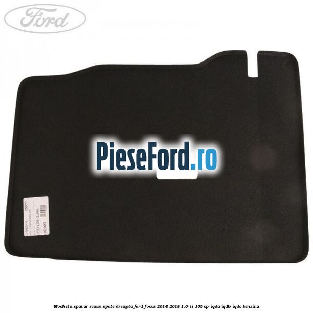 Mocheta spatar scaun spate dreapta Ford Focus 2014-2018 1.6 Ti 105 cp Mocheta spatar scaun spate dreapta Ford Focus 2014-2018 1.6 Ti 105 cp IQDA, IQDB, IQDC benzina