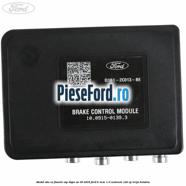 Modul ABS cu functie ESP dupa an 09/2016 Ford B-Max 1.0 EcoBoost 120 cp M1JA benzina