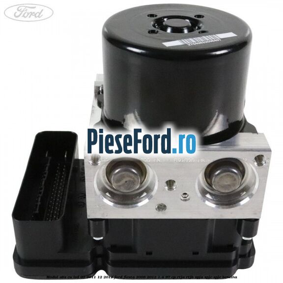 Modul ABS cu IVD 07/2011-12/2012 Ford Fiesta 2008-2012 1.4 97 cp RTJA, RTJB, SPJA, SPJC, SPJE benzina