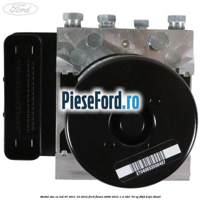 Modul ABS cu IVD 07/2011-12/2012 Ford Fiesta 2008-2012 1.4 TDCi 70 cp Modul ABS cu IVD 07/2011-12/2012 Ford Fiesta 2008-2012 1.4 TDCi 70 cp F6JD, KVJA diesel