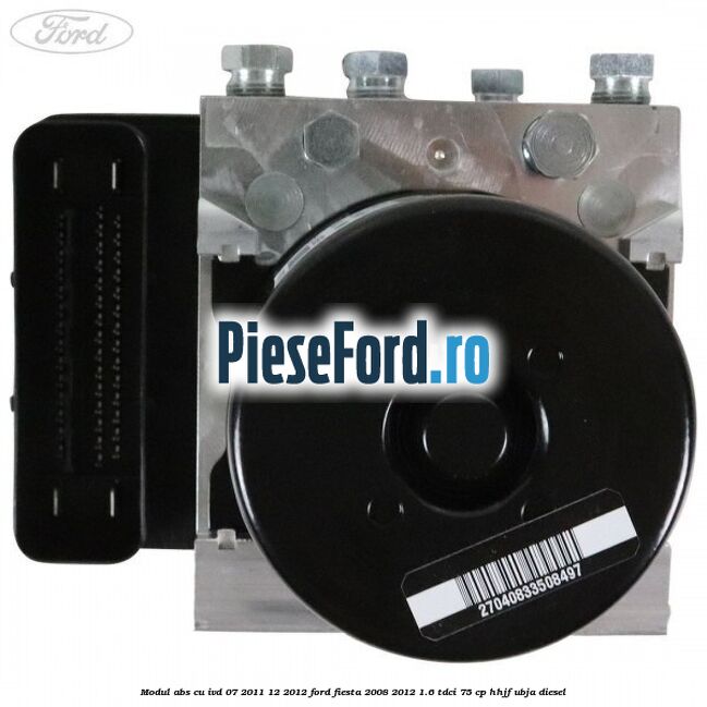 Modul ABS cu IVD 07/2011-12/2012 Ford Fiesta 2008-2012 1.6 TDCi 75 cp HHJF, UBJA diesel