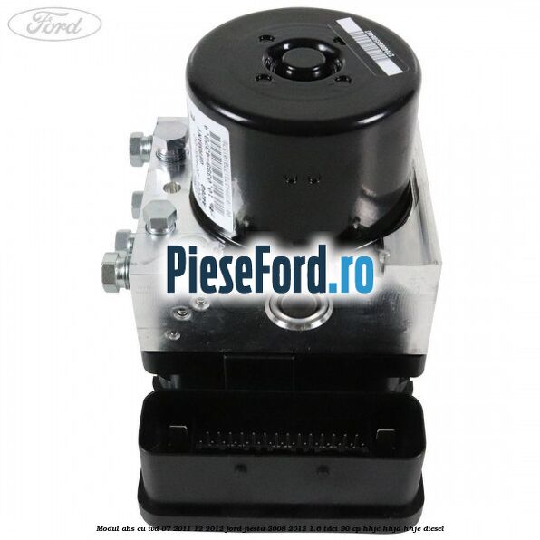 Modul ABS cu IVD 07/2011-12/2012 Ford Fiesta 2008-2012 1.6 TDCi 90 cp HHJC, HHJD, HHJE diesel