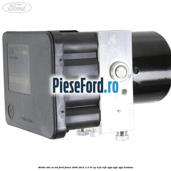 Modul ABS cu IVD Ford Fiesta 2008-2012 1.4 97 cp RTJA, RTJB, SPJA, SPJC, SPJE benzina