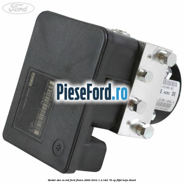 Modul ABS cu IVD Ford Fiesta 2008-2012 1.4 TDCi 70 cp F6JD, KVJA diesel