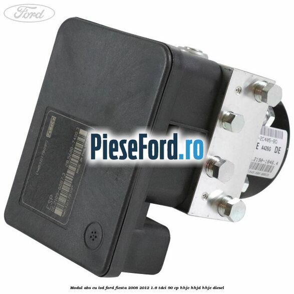 Modul ABS cu IVD Ford Fiesta 2008-2012 1.6 TDCi 90 cp HHJC, HHJD, HHJE diesel
