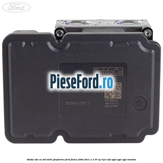 Modul abs cu IVD Niehl platforma Ford Fiesta 2008-2012 1.4 97 cp RTJA, RTJB, SPJA, SPJC, SPJE benzina