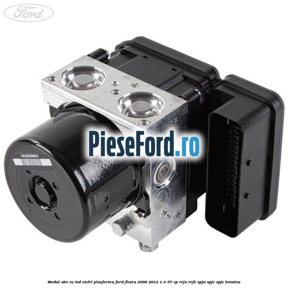 Modul abs cu IVD Niehl platforma Ford Fiesta 2008-2012 1.4 97 cp RTJA, RTJB, SPJA, SPJC, SPJE benzina
