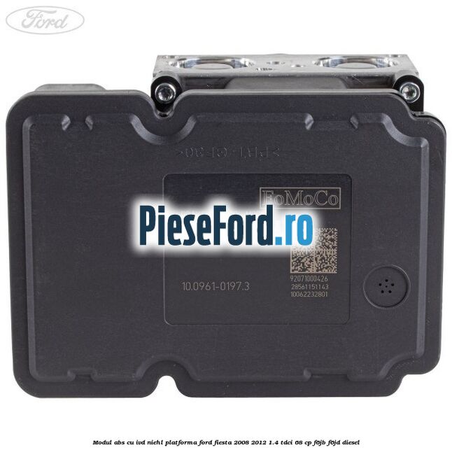 Modul abs cu IVD Niehl platforma Ford Fiesta 2008-2012 1.4 TDCi 68 cp F6JB, F6JD diesel