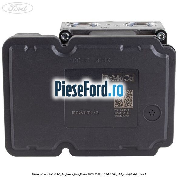 Modul abs cu IVD Niehl platforma Ford Fiesta 2008-2012 1.6 TDCi 90 cp HHJC, HHJD, HHJE diesel