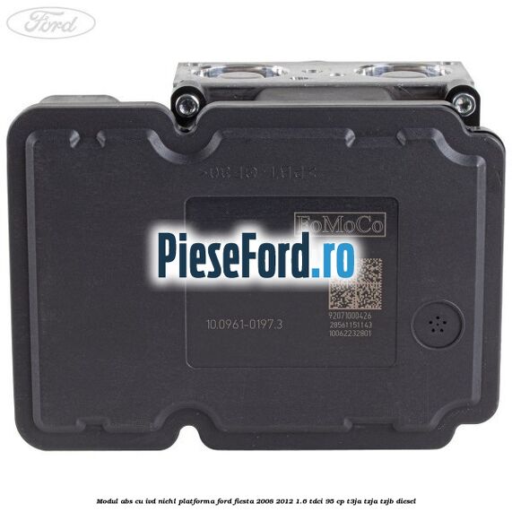 Modul abs cu IVD Niehl platforma Ford Fiesta 2008-2012 1.6 TDCi 95 cp T3JA, TZJA, TZJB diesel