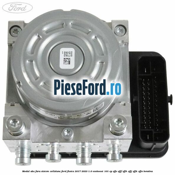 Modul ABS fara sistem coliziune Ford Fiesta 2017-2023 1.0 EcoBoost 101 cp SFJE, SFJF, SFJH, SFJJ, SFJK, SFJN benzina