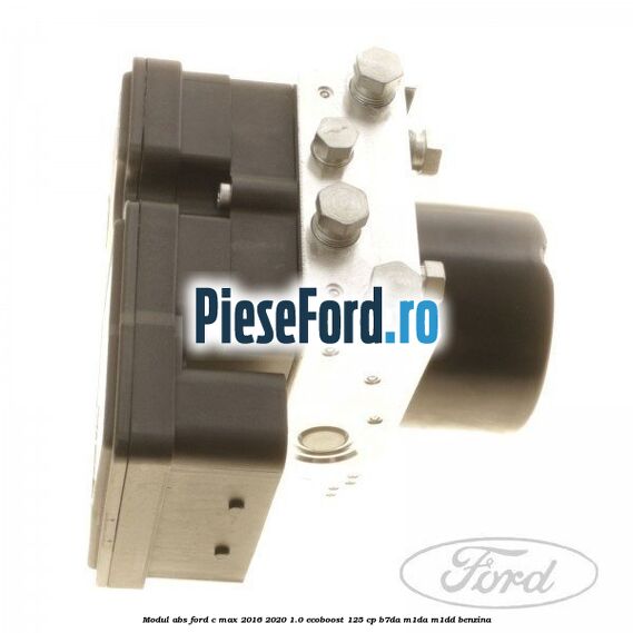 Modul ABS Ford C-Max 2016-2020 1.0 EcoBoost 125 cp B7DA, M1DA, M1DD benzina