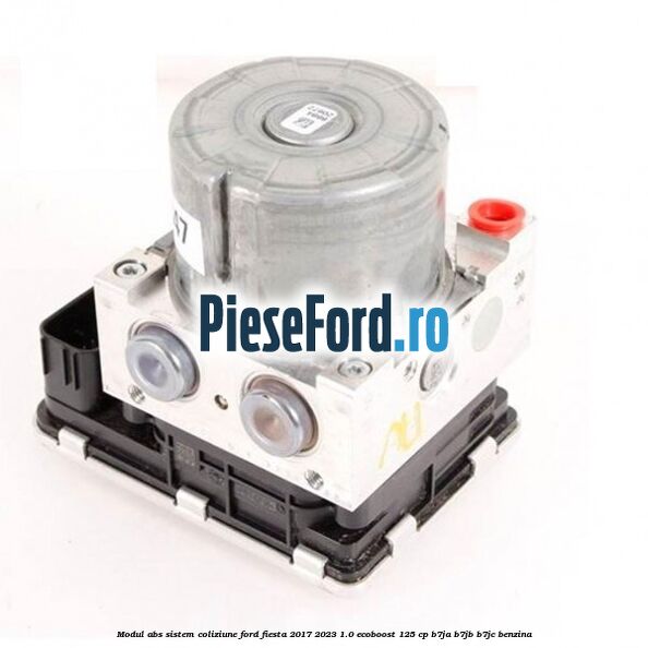 Modul ABS sistem coliziune Ford Fiesta 2017-2023 1.0 EcoBoost 125 cp B7JA, B7JB, B7JC benzina