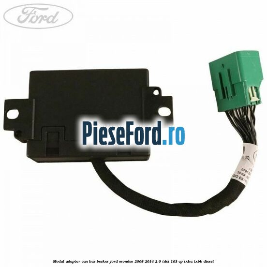 Modul adaptor can bus becker Ford Mondeo 2008-2014 2.0 TDCi 163 cp TXBA, TXBB diesel