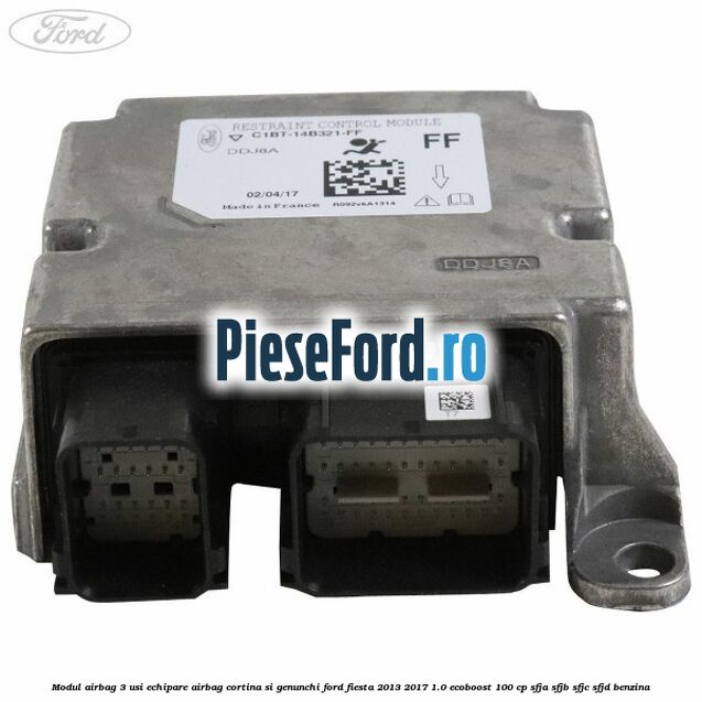 Modul airbag 3 usi echipare airbag cortina si genunchi Ford Fiesta 2013-2017 1.0 EcoBoost 100 cp SFJA, SFJB, SFJC, SFJD benzina
