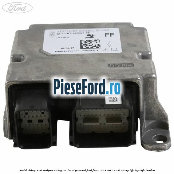 Modul airbag 3 usi echipare airbag cortina si genunchi Ford Fiesta 2013-2017 1.6 Ti 105 cp IQJA, IQJC, IQJE benzina