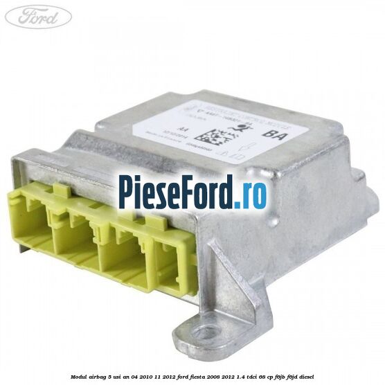 Modul airbag 5 usi an 04/2010-11/2012 Ford Fiesta 2008-2012 1.4 TDCi 68 cp F6JB, F6JD diesel