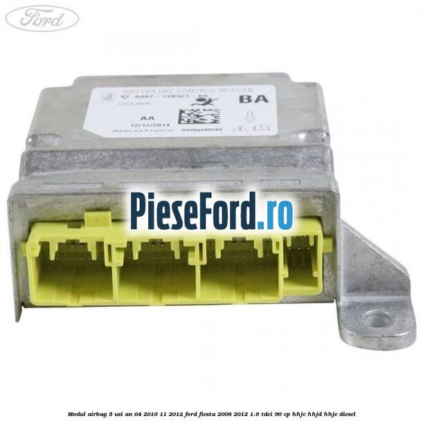 Modul airbag 5 usi an 04/2010-11/2012 Ford Fiesta 2008-2012 1.6 TDCi 90 cp HHJC, HHJD, HHJE diesel