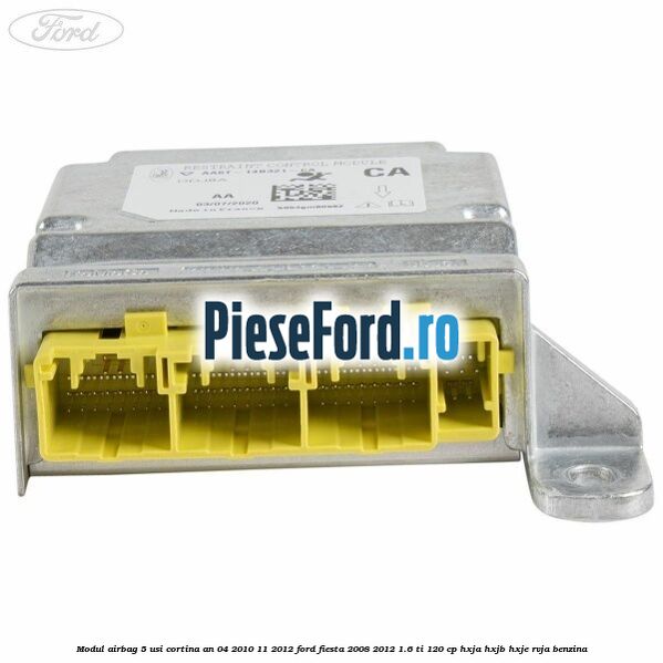 Modul airbag 5 usi cortina an 04/2010-11/2012 Ford Fiesta 2008-2012 1.6 Ti 120 cp HXJA, HXJB, HXJE, RVJA benzina