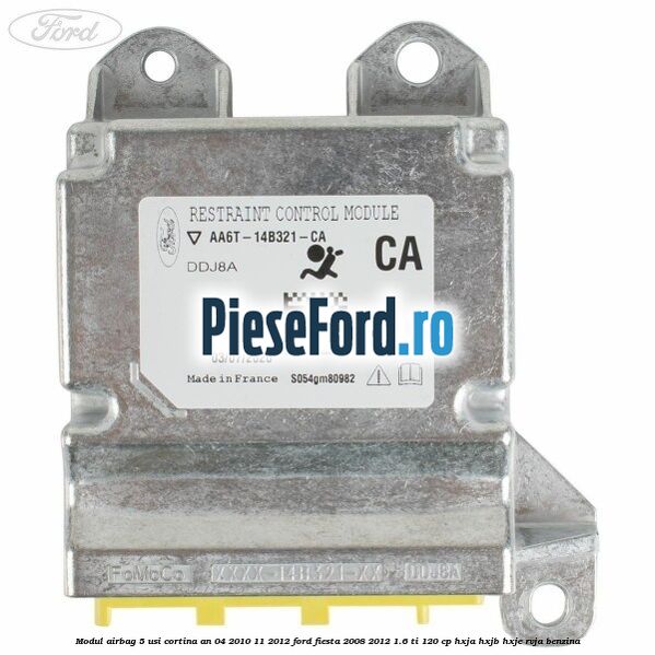 Modul airbag 5 usi cortina an 04/2010-11/2012 Ford Fiesta 2008-2012 1.6 Ti 120 cp HXJA, HXJB, HXJE, RVJA benzina
