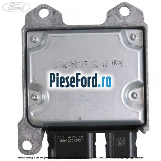 Modul airbag 5 usi echipare airbag cortina si genunchi Ford Fiesta 2013-2017 1.6 Ti 105 cp IQJA, IQJC, IQJE benzina