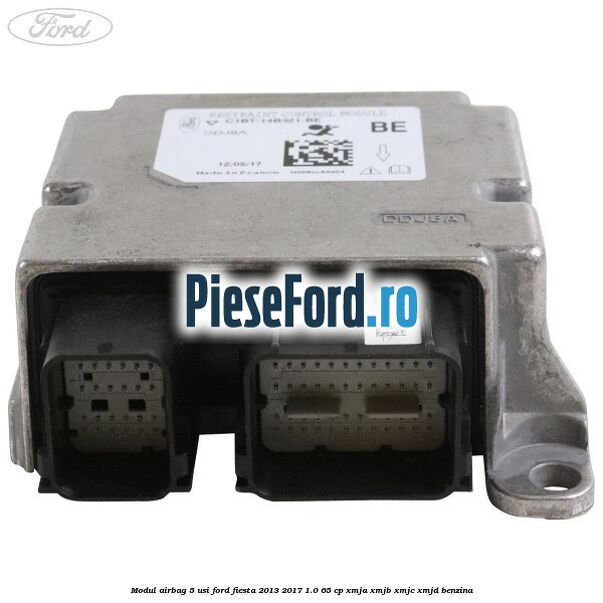 Modul airbag 5 usi Ford Fiesta 2013-2017 1.0 65 cp XMJA, XMJB, XMJC, XMJD benzina