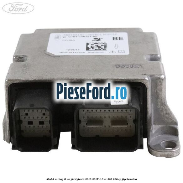 Modul airbag 5 usi Ford Fiesta 2013-2017 1.6 ST 200 200 cp JTJC benzina