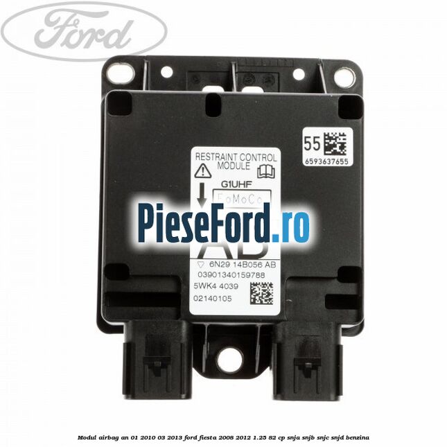 Modul airbag an 01/2010-03/2013 Ford Fiesta 2008-2012 1.25 82 cp SNJA, SNJB, SNJC, SNJD benzina