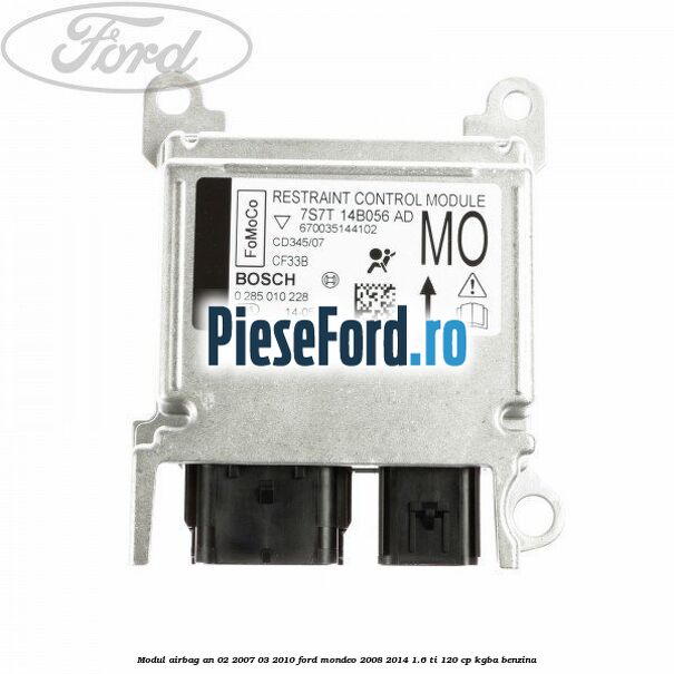 Modul airbag an 02/2007-03/2010 Ford Mondeo 2008-2014 1.6 Ti 120 cp KGBA benzina