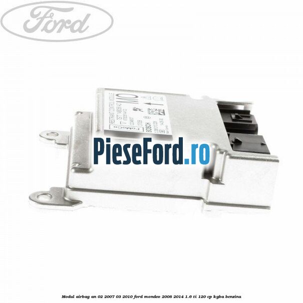 Modul airbag an 02/2007-03/2010 Ford Mondeo 2008-2014 1.6 Ti 120 cp Modul airbag an 02/2007-03/2010 Ford Mondeo 2008-2014 1.6 Ti 120 cp KGBA benzina