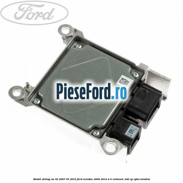 Modul airbag an 02/2007-03/2010 Ford Mondeo 2008-2014 2.0 EcoBoost 240 cp TPBA benzina