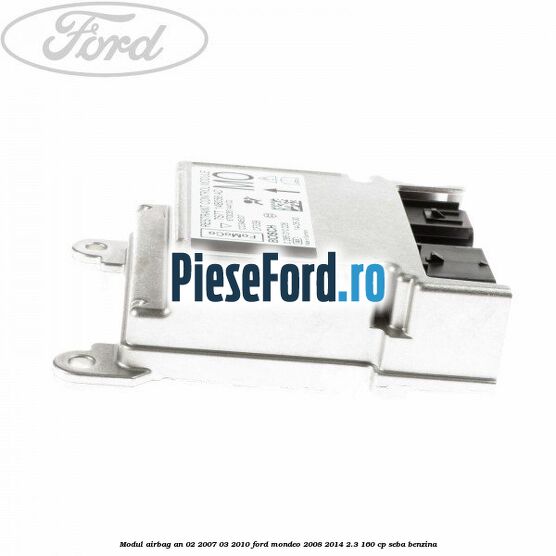 Modul airbag an 02/2007-03/2010 Ford Mondeo 2008-2014 2.3 160 cp Modul airbag an 02/2007-03/2010 Ford Mondeo 2008-2014 2.3 160 cp SEBA benzina