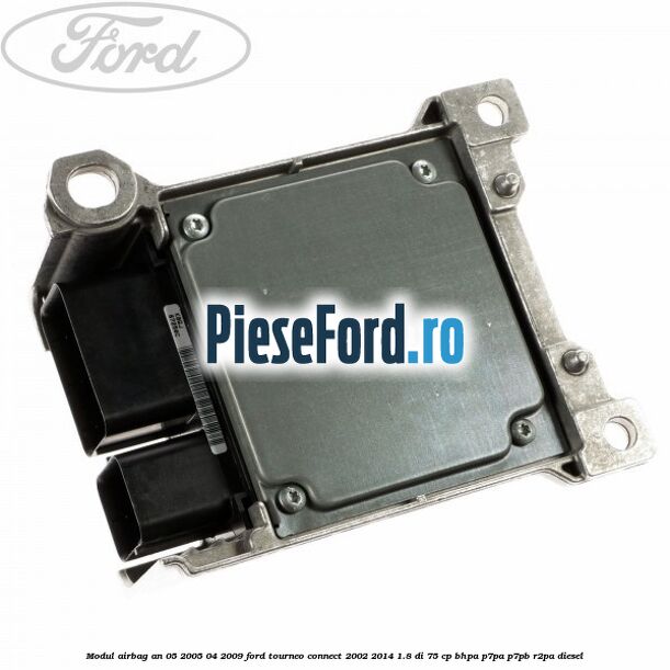 Modul airbag an 05/2005-04/2009 Ford Tourneo Connect 2002-2014 1.8 Di 75 cp BHPA, P7PA, P7PB, R2PA diesel