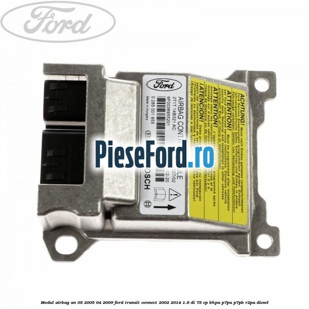 Modul airbag an 05/2005-04/2009 Ford Transit Connect 2002-2014 1.8 Di 75 cp BHPA, P7PA, P7PB, R2PA diesel