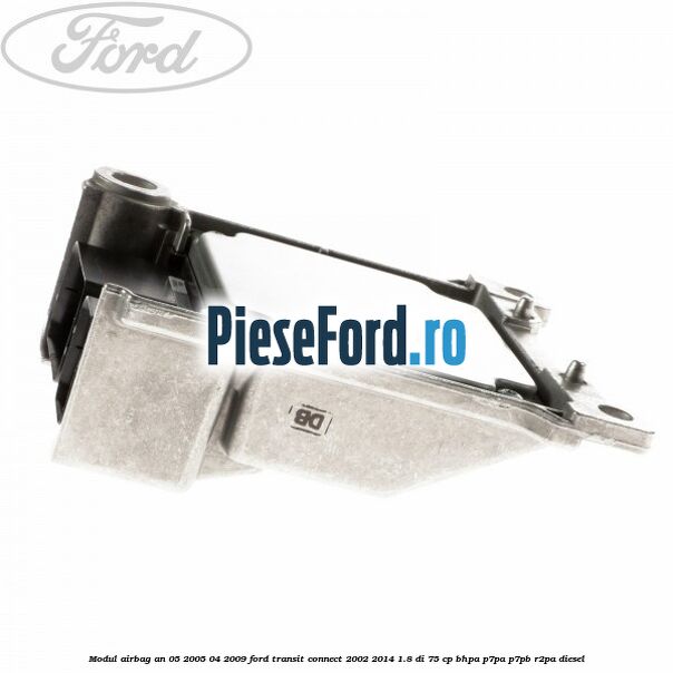Modul airbag an 05/2005-04/2009 Ford Transit Connect 2002-2014 1.8 Di 75 cp BHPA, P7PA, P7PB, R2PA diesel