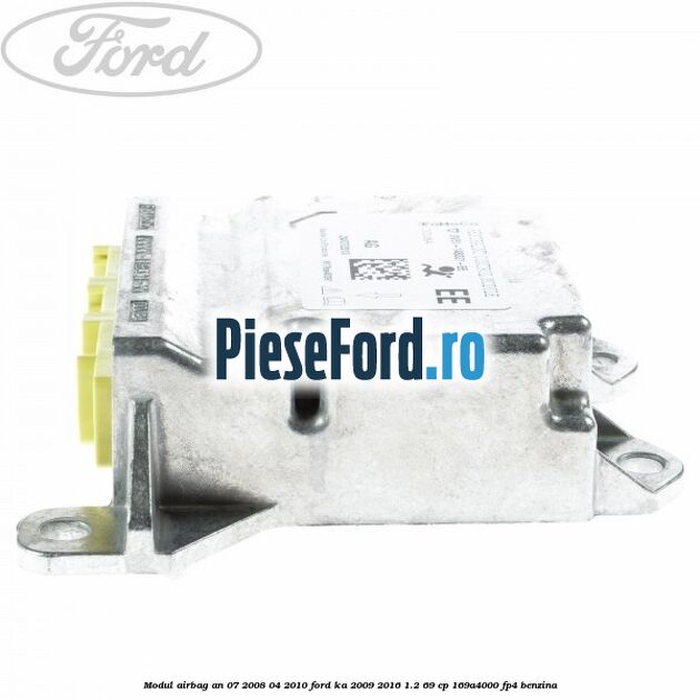 Modul airbag an 07/2008-04/2010 Ford Ka 2009-2016 1.2 69 cp 169A4000, FP4 benzina