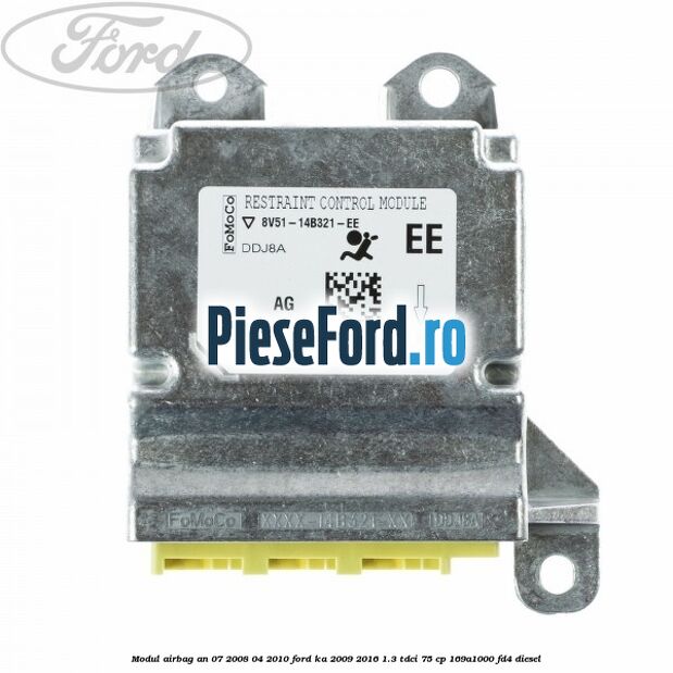 Modul airbag an 07/2008-04/2010 Ford Ka 2009-2016 1.3 TDCi 75 cp Modul airbag an 07/2008-04/2010 Ford Ka 2009-2016 1.3 TDCi 75 cp 169A1000, FD4 diesel