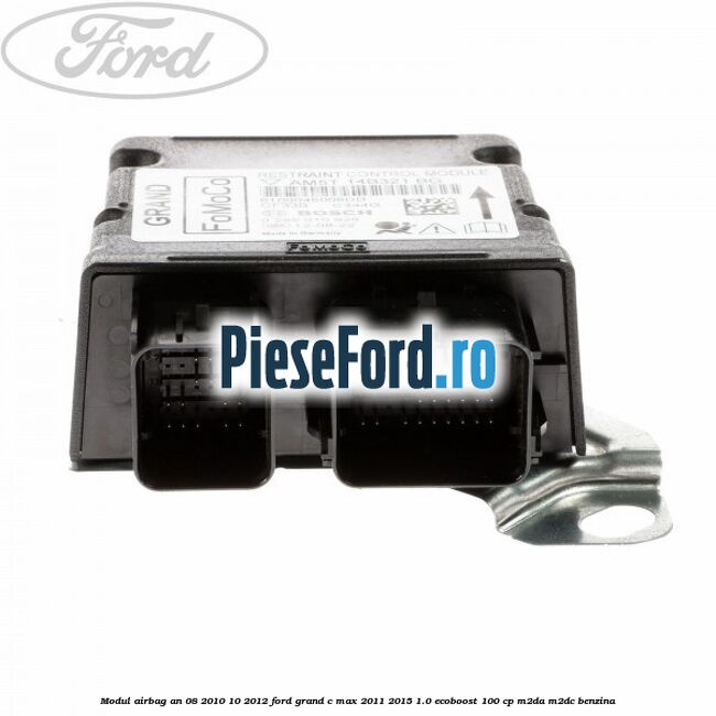 Modul airbag an 08/2010-10/2012 Ford Grand C-Max 2011-2015 1.0 EcoBoost 100 cp Modul airbag an 08/2010-10/2012 Ford Grand C-Max 2011-2015 1.0 EcoBoost 100 cp M2DA, M2DC benzina