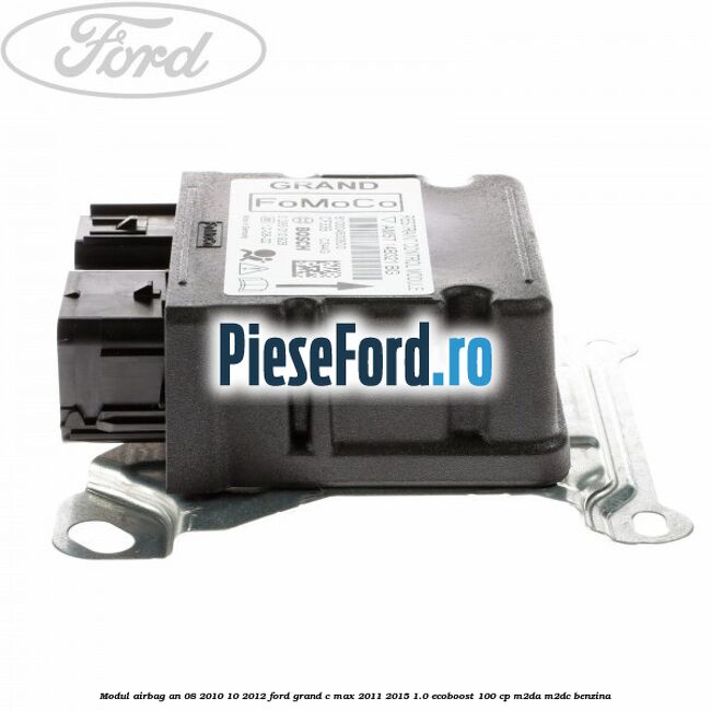 Modul airbag an 08/2010-10/2012 Ford Grand C-Max 2011-2015 1.0 EcoBoost 100 cp Modul airbag an 08/2010-10/2012 Ford Grand C-Max 2011-2015 1.0 EcoBoost 100 cp M2DA, M2DC benzina