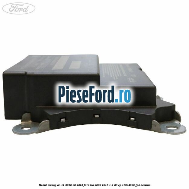 Modul airbag an 11/2010-06/2016 Ford Ka 2009-2016 1.2 69 cp 169A4000, FP4 benzina