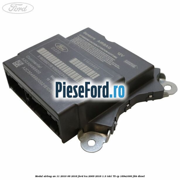 Modul airbag an 11/2010-06/2016 Ford Ka 2009-2016 1.3 TDCi 75 cp 169A1000, FD4 diesel